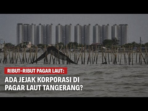 RIBUT-RIBUT PAGAR LAUT: ADA KORPORASI DI BALIK PAGAR LAUT TANGERANG? | Eps 232