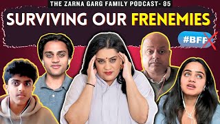 The Zarna Garg Family Podcast | Ep. 85: Surviving Our Frenemies