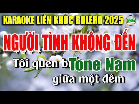 Karaoke Liên Khúc Trữ Tình Tone Nam Dễ Hát | NHẠC XƯA BOLERO TOÀN BÀI HAY – NGƯỜI TÌNH KHÔNG ĐẾN