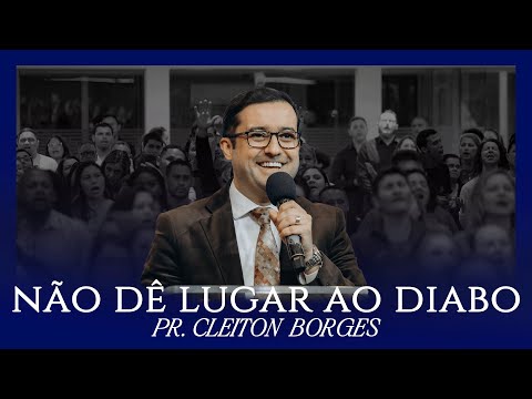 Não dê lugar ao diabo - Pr. Cleiton Borges