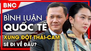 Bình luận quốc tế: Thái Lan - Campuchia khi giọt nước tràn ly, Việt Nam giữa cơn lốc xung đột