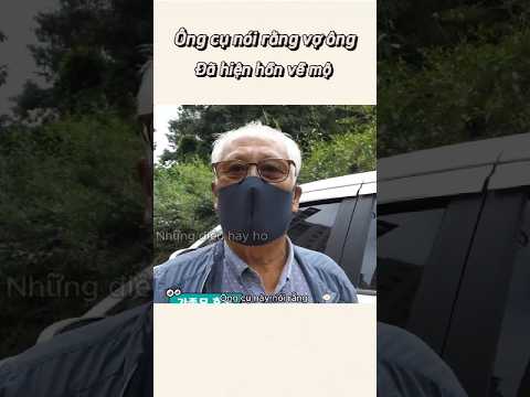 Ông cụ nói rằng vợ ông đã hiện hồn về mộ | những điều hay ho