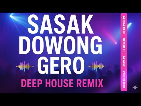 DJ SASAK DOWONG GERO | REMIX TERBARU 2025 FULL BASS DEEP HOUSE COCOK BUAT CEK SOUND AUDIO HD CLARITY