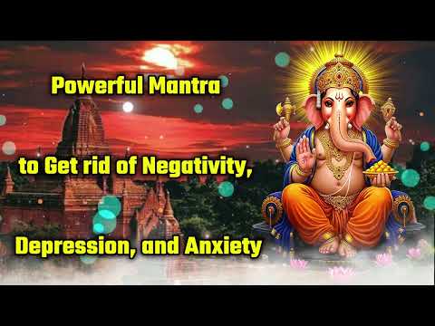 Powerful Mantra to Get rid of Negativity, Depression, and Anxiety
