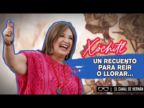 XÓCHITL, un RECUENTO para REÍR o LLORAR | Hernán Gómez