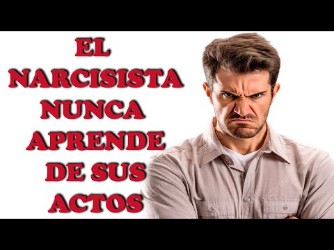 EL NARCISISTA NUNCA APRENDE DE SUS ACTOS