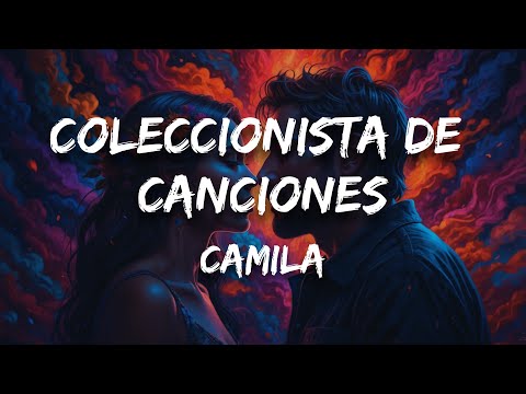 Camila - Coleccionista De Canciones (Letra)