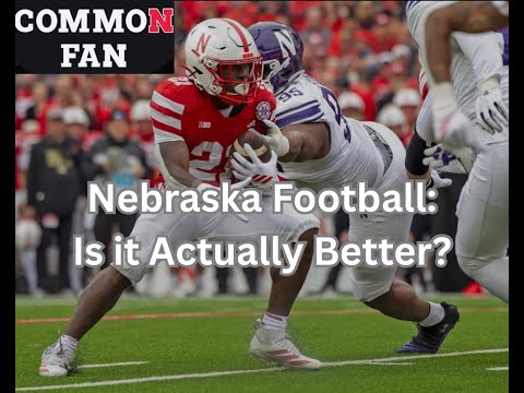 Nebraska Football: Is it Actually Better?
