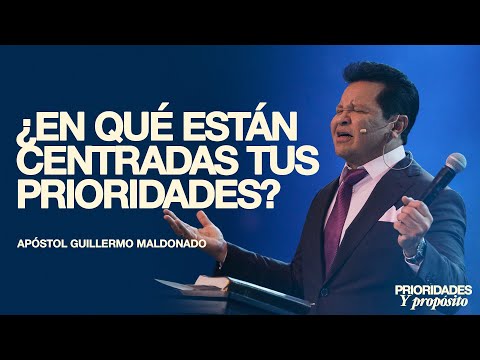 ¿En qué están centradas tus prioridades? | Guillermo Maldonado