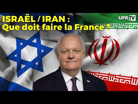 Israël / Iran : Que doit faire la France ?