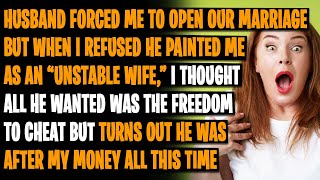 Husband forced me to open our marriage but when I refused he painted me as an “unstable wife,”