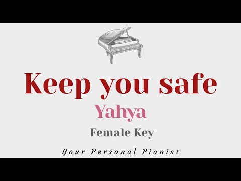 Keep you safe – Yahya (FEMALE Key Karaoke) – Piano Instrumental Cover with Lyrics