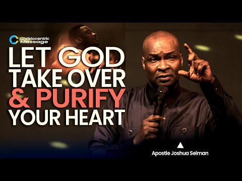 Let God take over and purify your heart - Apostle Joshua Selman