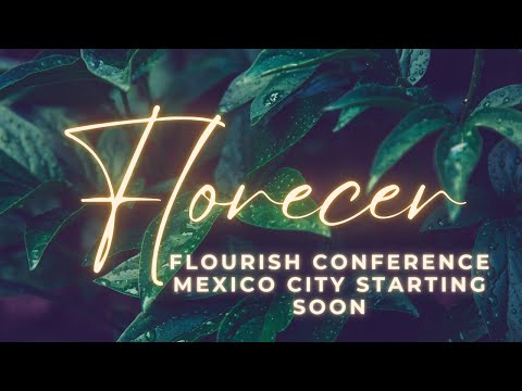 Flourish Mexico Conference/ Florecer Conferencia México