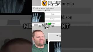 Who discovered and named x-rays? | Mr. Terry takes a history quiz!