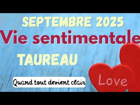 ❤️TAUREAU SEPTEMBRE quand tout devient clair ❤️