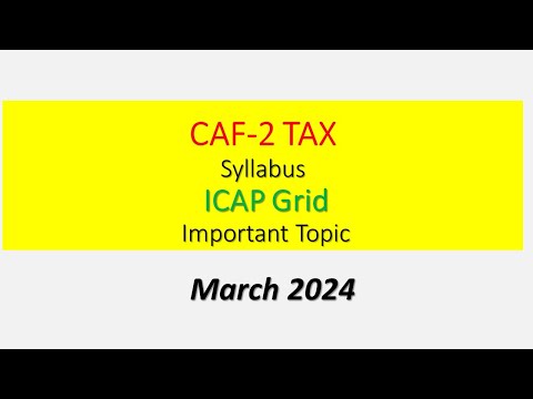 CAF 2 TAX, Syllabus, ICAP Grid , Important Topic March 2024