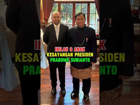 3 ANAK KESAYANGAN PRESIDEN PRABOWO SUBIANTO