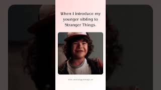 When I introduce my younger sibling to Stranger Things 🔥