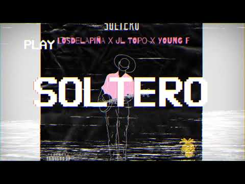 Soltero - JL Topo x Young F x @LOSDELAPINA x @Toploud