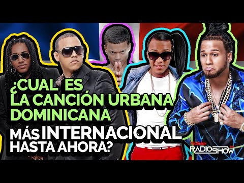 GRAN DEBATE - ¿CUAL ES LA CANCION URBANA DOMINICANA MAS INTERNACIONAL HASTA AHORA?