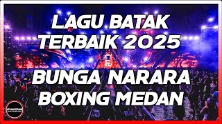 BOXING MEDAN !! DJ BUNGA NARARA LAGU BATAK MELODI JUNGLE DUTCH FULL BASS BETON TERBAIK 2025