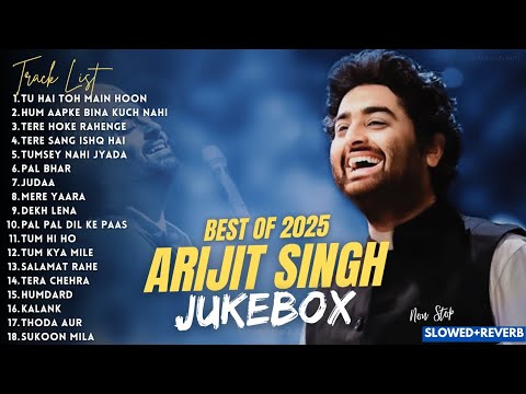 Best of Arijit Singh 2025 | Arijit Singh Hits Song | 1Hour of Nonstop Hindi Songs  [Slowed+Reverb]