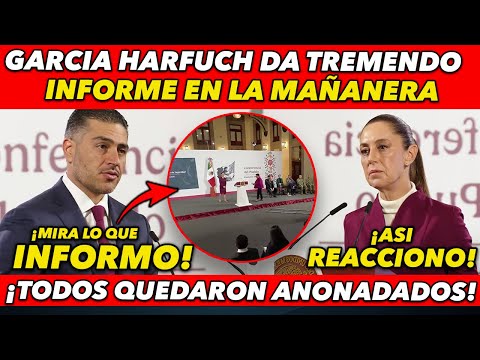 PASO HOY! GARCIA HARFUCH DA IMPRESIONANTE ANUNCIO QUE DEJA A TODOS ATONITOS EN PLENA MAÑANERA