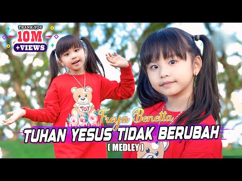 FREYA  BENETTA -  TUHAN YESUS TIDAK BERUBAH ( Medley ) | Lagu Rohani Anak 2023