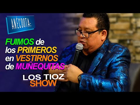 Los Tioz Show| ANÉCDOTA: FUIMOS de los PRIMEROS en VESTIRNOS de MUÑEQUITAS