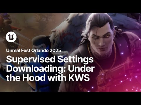 Supervised Settings Downloading: Under the Hood with KWS | Unreal Fest Orlando 2025