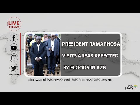President Cyril Ramaphosa visits areas affected by floods in KwaZulu-Natal