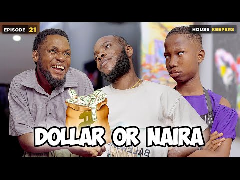 Dollar or Naira - Episode 21 ( House  Keeper Series)