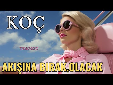 KOÇ BURCU TEMMUZ💫☀🌟AKIŞINA BIRAK OLACAK