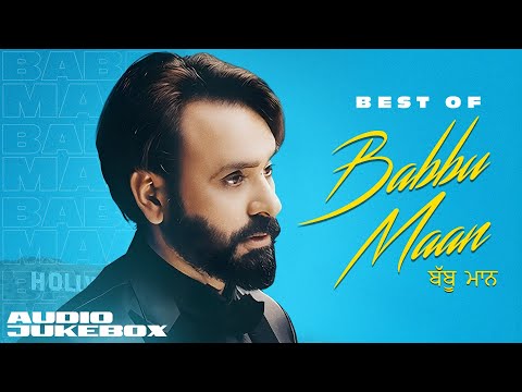 Best of Babbu Maan (Audio Jukebox) | New Punjabi Songs 2025 | Latest Punjabi Songs 2025