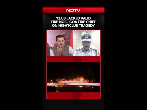 Goa Fire News | 'Club Lacked Valid Fire NOC': Goa Fire Chief On Nightclub Tragedy
