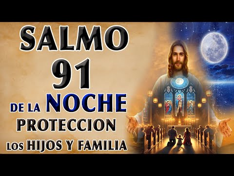 SALMO 91 DE LA NOCHE POR LA PROTECCIÓN DE LOS HIJOS Y FAMILIA