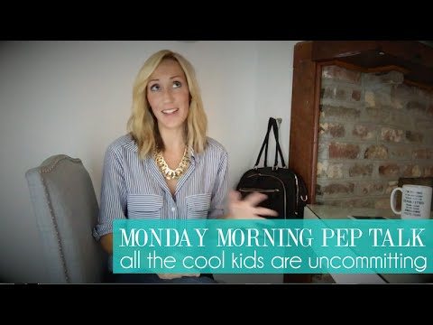 Monday Morning Pep Talks | All the cool kids are uncommitting