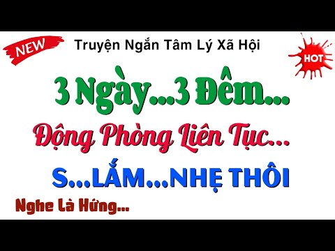 Truyện Ngắn Tâm Lý Xã Hội Hay - 3 Ngày 3 Đêm Động Phòng Với Cô Hàng Xóm Thiếu Thốn