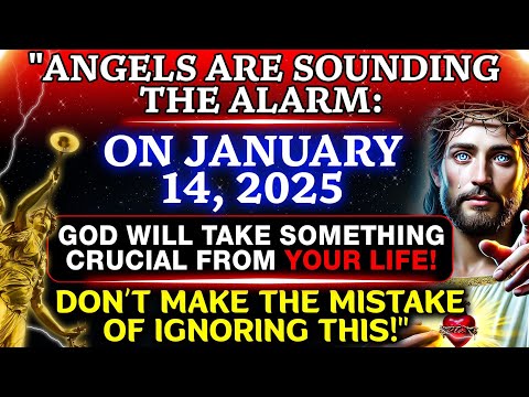 🔴 "ANGELS ARE SOUNDING THE ALARM: ON JANUARY 14, 2025 GOD WILL TAKE SOMETHING... | GOD'S MESSAGE |