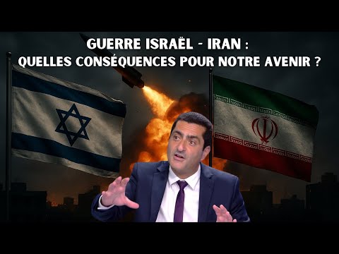 Guerre Israël - Iran : Quelles conséquences pour notre avenir ?