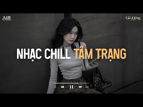 Nhạc Chill Tâm Trạng - TOP Nhạc Lofi Chill 2025 Hay Nhất Hiện Nay ♫ Nhạc Chill TikTok Nhẹ Nhàng