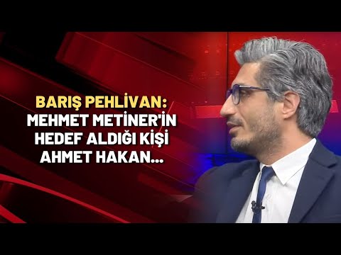 Barış Pehlivan: Mehmet Metiner'in hedef aldığı kişi Ahmet Hakan...