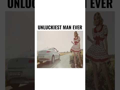 UNLUCKIEST <strong>MAN</strong> EVER