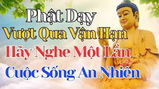 Phật Dạy: Cách Vượt Qua Nhũng Vận Hạn ,Khổ Đau Dồn Dập Giúp Bạn Sống An Nhiên Mỗi Ngày