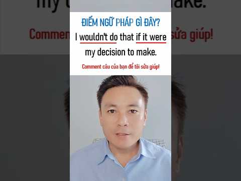 Câu này dễ mà sai hoài! "I wouldn’t do that if it were my decision to make." #họcngữpháptiếnganh