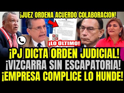 ÚLTIMO! PODER JUDICIAL DA EL G0LPE FINAL A VIZCARRA Y ORDENA CONFESAR A EMPRESA Q DELATE SUS COIMAS