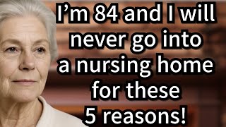 I'm 84 and I Will Never Go Into a Nursing Home for These 5 Reasons Seniors Must Hear! older, seniors
