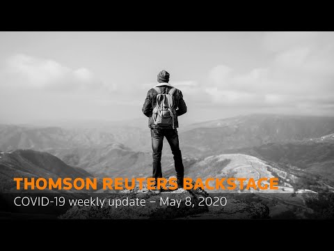 Thomson Reuters Backstage - Weekly COVID-19 update for May 8, 2020