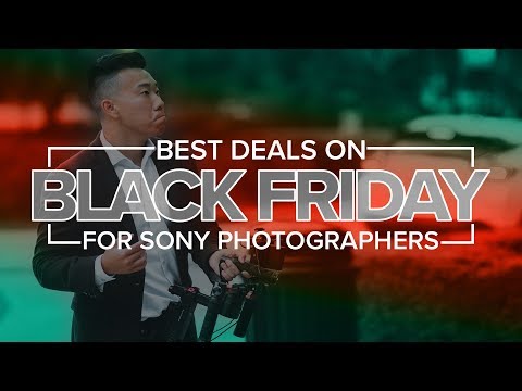 Best Black Friday Deals for Sony Photographers (2018)